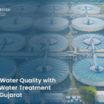 Water. design Ensuring Water Quality with The Best Water Treatment Plants in Gujarat